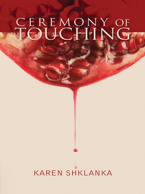 Title details for Ceremony of Touching by Karen Shklanka - Available